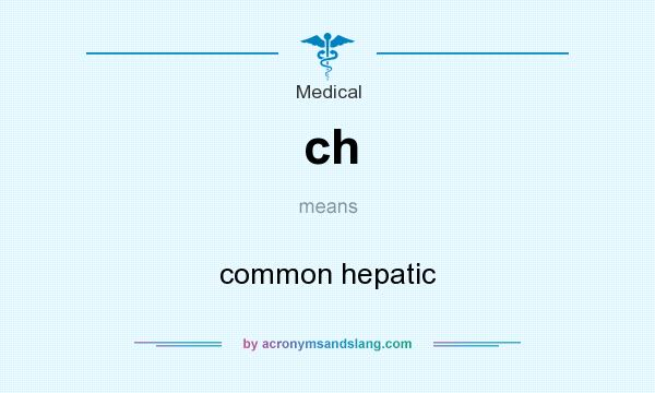 What does ch mean? It stands for common hepatic