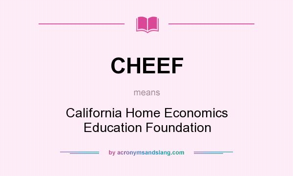 What does CHEEF mean? It stands for California Home Economics Education Foundation
