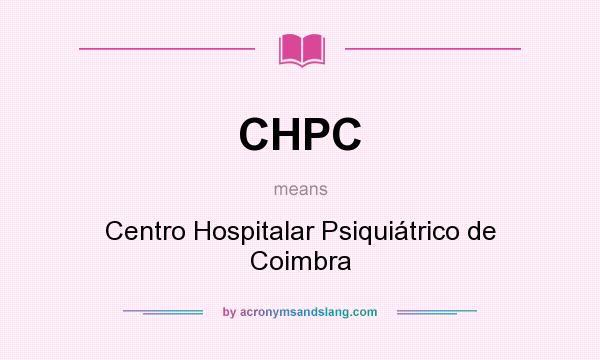 What does CHPC mean? It stands for Centro Hospitalar Psiquiátrico de Coimbra