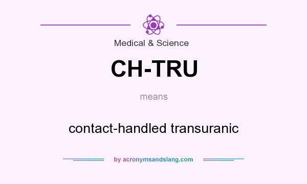 What does CH-TRU mean? It stands for contact-handled transuranic