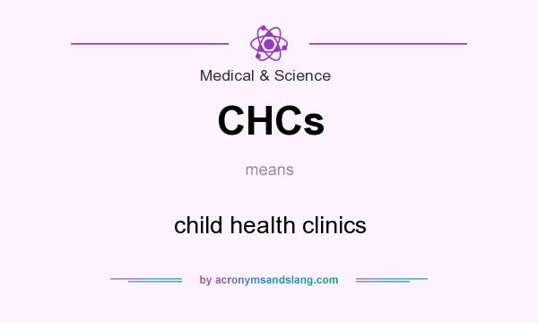 What does CHCs mean? It stands for child health clinics