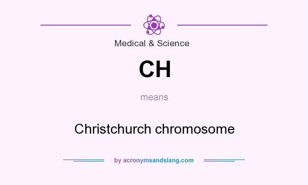 What does CH mean? It stands for Christchurch chromosome