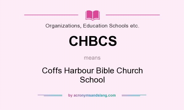 What does CHBCS mean? It stands for Coffs Harbour Bible Church School