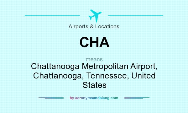 What does CHA mean? It stands for Chattanooga Metropolitan Airport, Chattanooga, Tennessee, United States