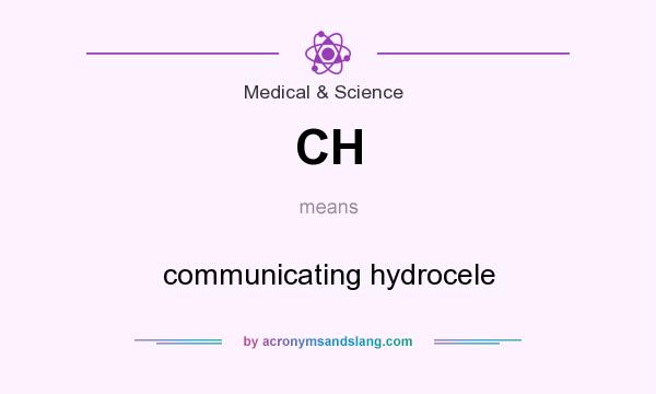 What does CH mean? It stands for communicating hydrocele
