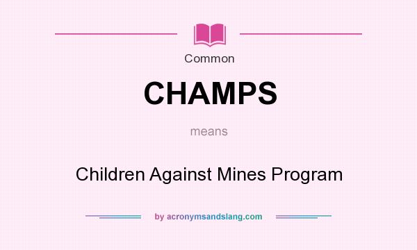 What does CHAMPS mean? It stands for Children Against Mines Program