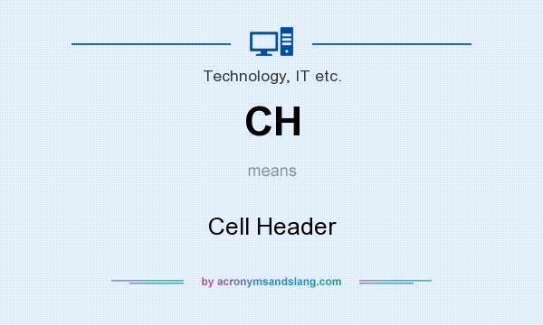 What does CH mean? It stands for Cell Header