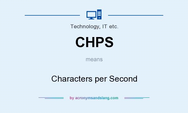 What does CHPS mean? It stands for Characters per Second