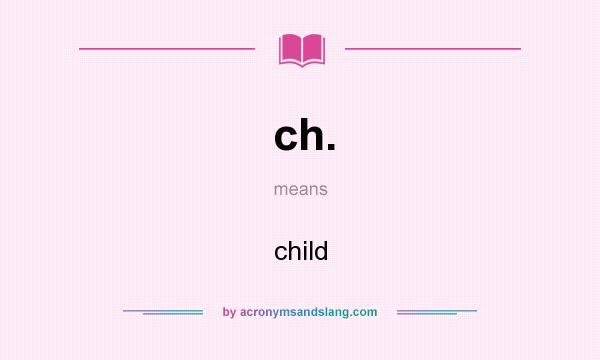 What does ch. mean? It stands for child