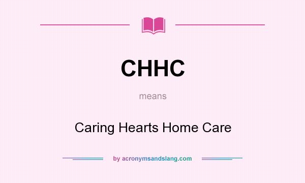 What does CHHC mean? It stands for Caring Hearts Home Care