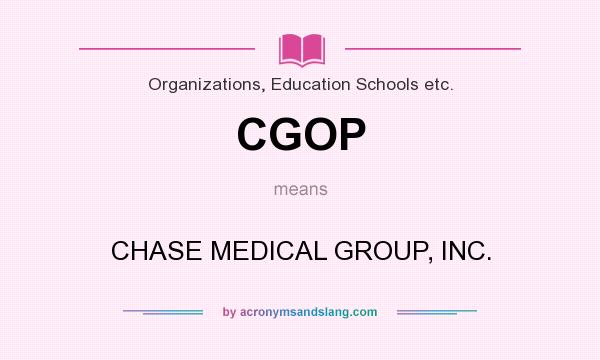 What does CGOP mean? It stands for CHASE MEDICAL GROUP, INC.