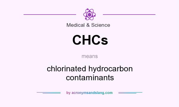 What does CHCs mean? It stands for chlorinated hydrocarbon contaminants