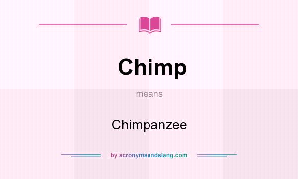 What does Chimp mean? It stands for Chimpanzee