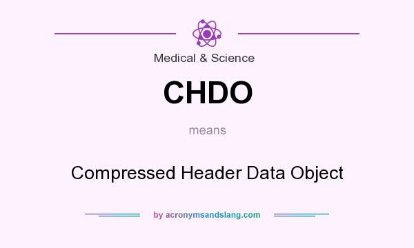What does CHDO mean? It stands for Compressed Header Data Object