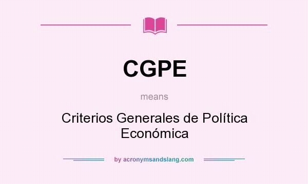 What does CGPE mean? It stands for Criterios Generales de Política Económica