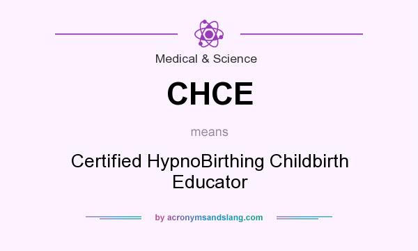 What does CHCE mean? It stands for Certified HypnoBirthing Childbirth Educator