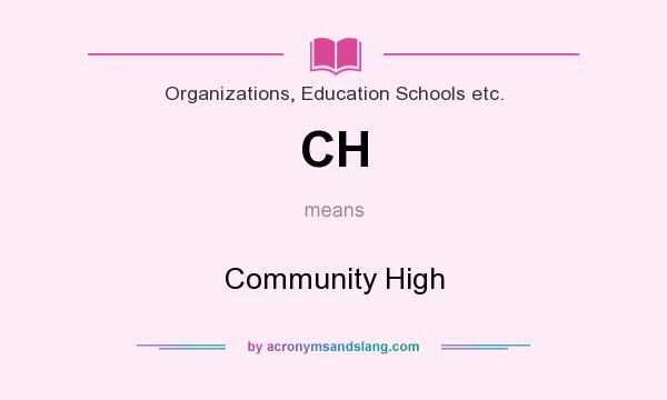 What does CH mean? It stands for Community High
