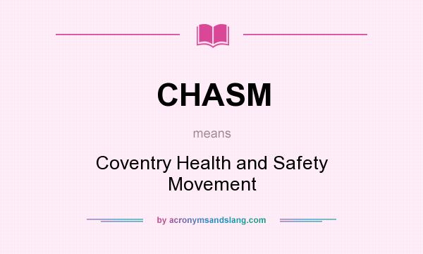 What does CHASM mean? It stands for Coventry Health and Safety Movement