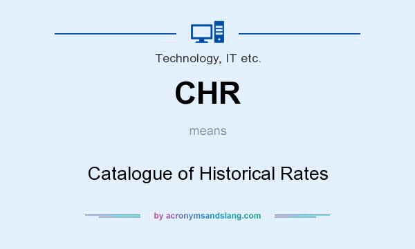 What does CHR mean? It stands for Catalogue of Historical Rates
