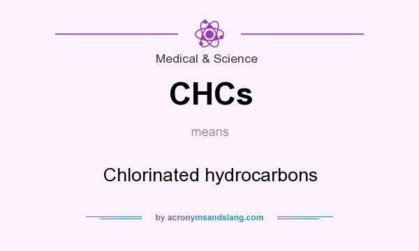 What does CHCs mean? It stands for Chlorinated hydrocarbons