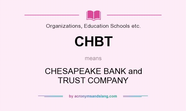 What does CHBT mean? It stands for CHESAPEAKE BANK and TRUST COMPANY