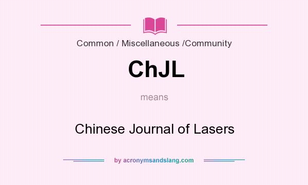 What does ChJL mean? It stands for Chinese Journal of Lasers