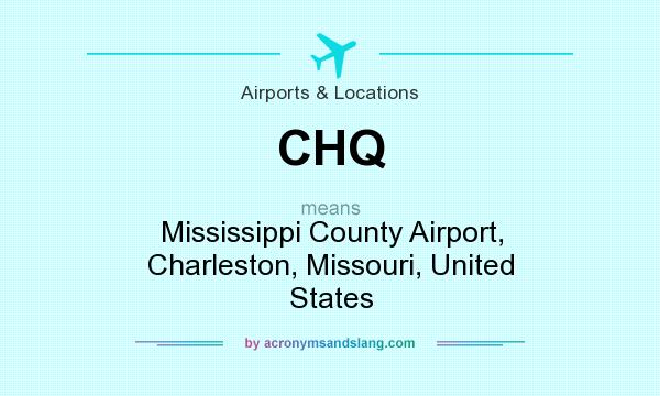 What does CHQ mean? It stands for Mississippi County Airport, Charleston, Missouri, United States