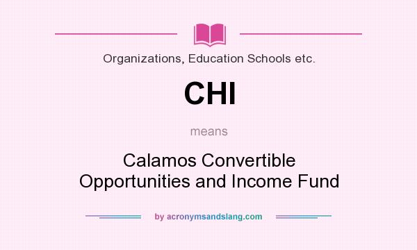 What does CHI mean? It stands for Calamos Convertible Opportunities and Income Fund