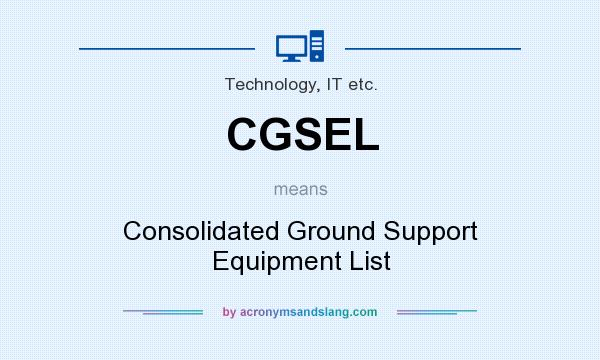What does CGSEL mean? It stands for Consolidated Ground Support Equipment List