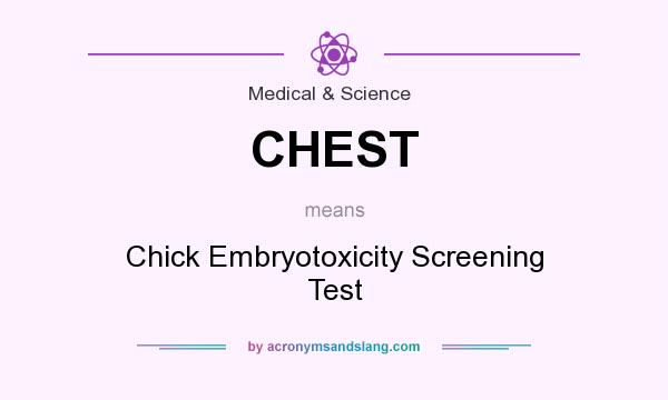 What does CHEST mean? It stands for Chick Embryotoxicity Screening Test