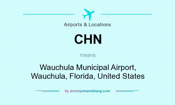 What does CHN mean? It stands for Wauchula Municipal Airport, Wauchula, Florida, United States