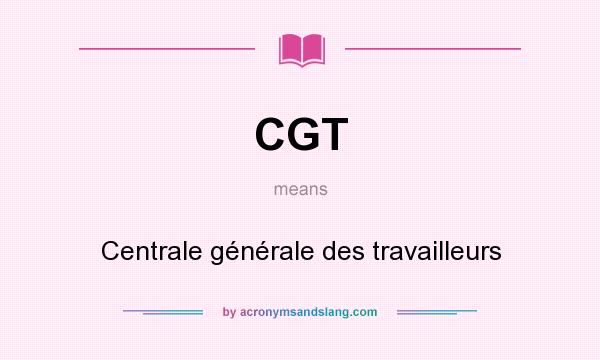 What does CGT mean? It stands for Centrale générale des travailleurs