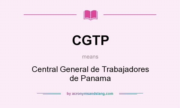 What does CGTP mean? It stands for Central General de Trabajadores de Panama