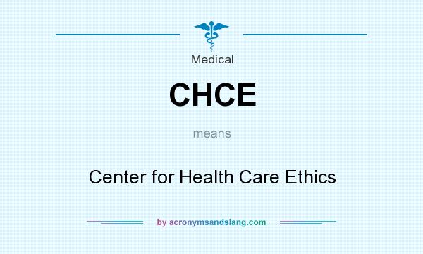 What does CHCE mean? It stands for Center for Health Care Ethics
