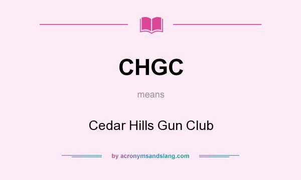 What does CHGC mean? It stands for Cedar Hills Gun Club