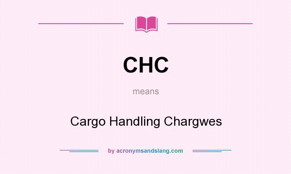 What does CHC mean? It stands for Cargo Handling Chargwes