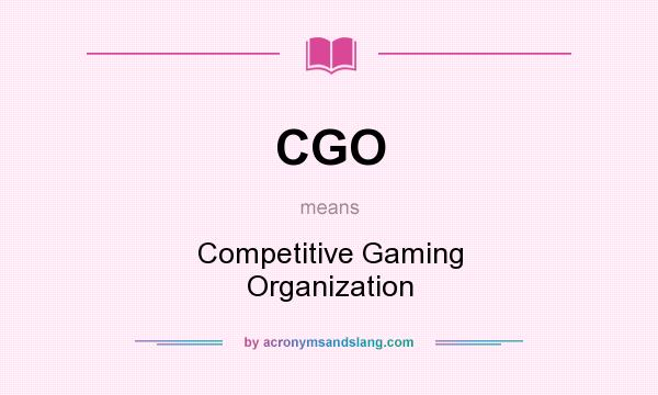 What does CGO mean? It stands for Competitive Gaming Organization