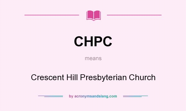 What does CHPC mean? It stands for Crescent Hill Presbyterian Church