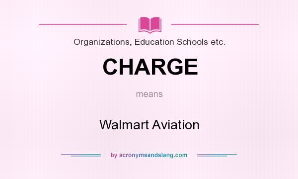 What does CHARGE mean? It stands for Walmart Aviation