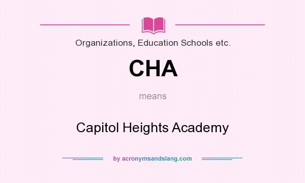 What does CHA mean? It stands for Capitol Heights Academy
