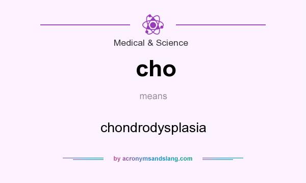 What does cho mean? It stands for chondrodysplasia