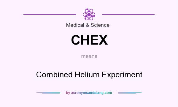 What does CHEX mean? It stands for Combined Helium Experiment