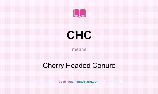 What does CHC mean? It stands for Cherry Headed Conure
