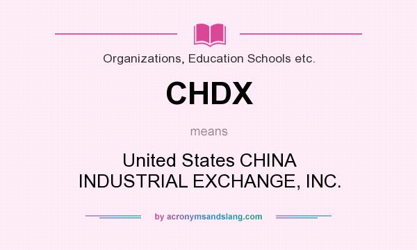 What does CHDX mean? It stands for United States CHINA INDUSTRIAL EXCHANGE, INC.