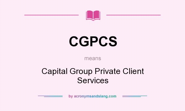 What does CGPCS mean? It stands for Capital Group Private Client Services