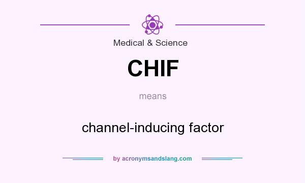 What does CHIF mean? It stands for channel-inducing factor
