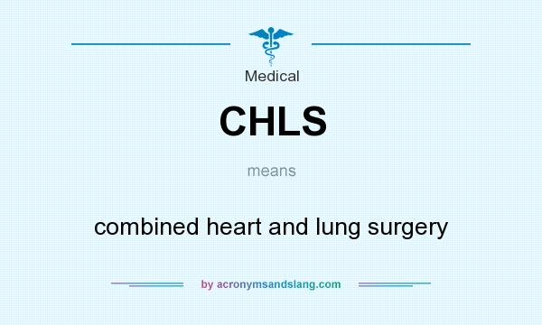 What does CHLS mean? It stands for combined heart and lung surgery