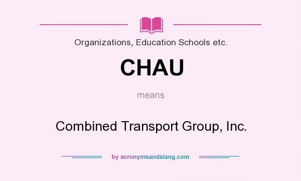 What does CHAU mean? It stands for Combined Transport Group, Inc.