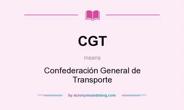 What does CGT mean? It stands for Confederación General de Transporte