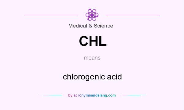What does CHL mean? It stands for chlorogenic acid